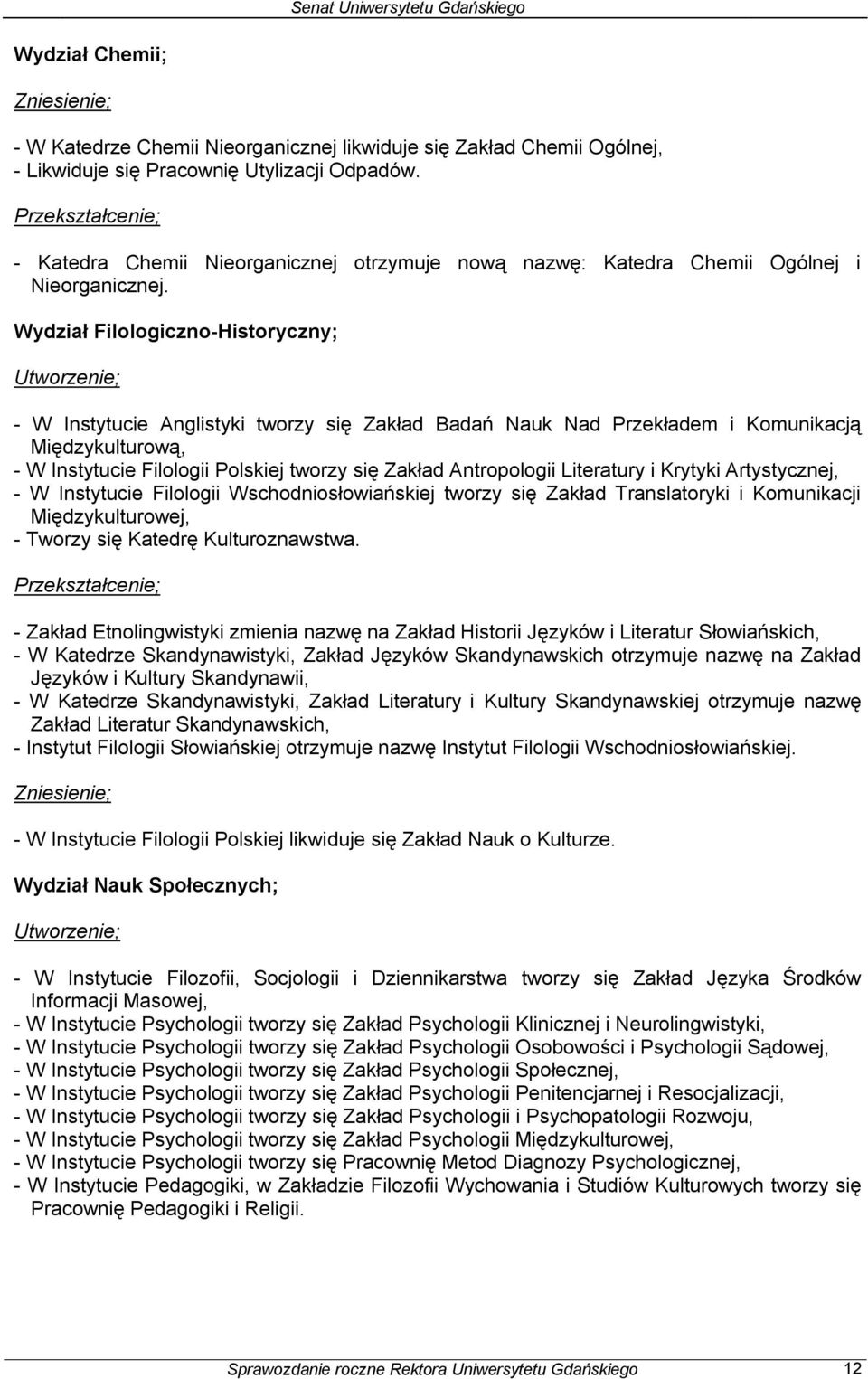 Wydział Filologiczno-Historyczny; Utworzenie; - W Instytucie Anglistyki tworzy się Zakład Badań Nauk Nad Przekładem i Komunikacją Międzykulturową, - W Instytucie Filologii Polskiej tworzy się Zakład