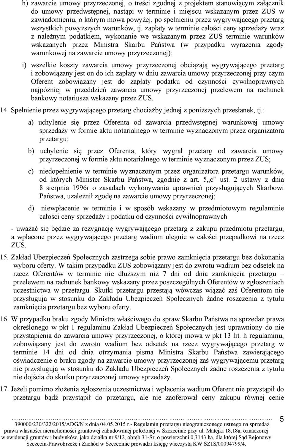 zapłaty w terminie całości ceny sprzedaży wraz z należnym podatkiem, wykonanie we wskazanym przez ZUS terminie warunków wskazanych przez Ministra Skarbu Państwa (w przypadku wyrażenia zgody