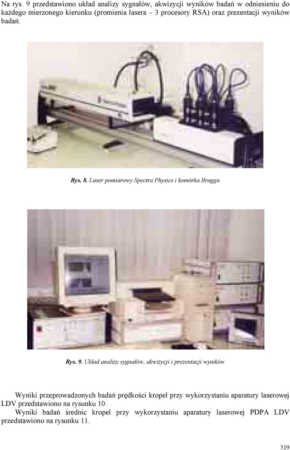 procesory RSA) oraz prezentacji wyników badań. Rys. 8. Laser pomiarowy Spectra Physics i komórka Bragga Rys. 9.