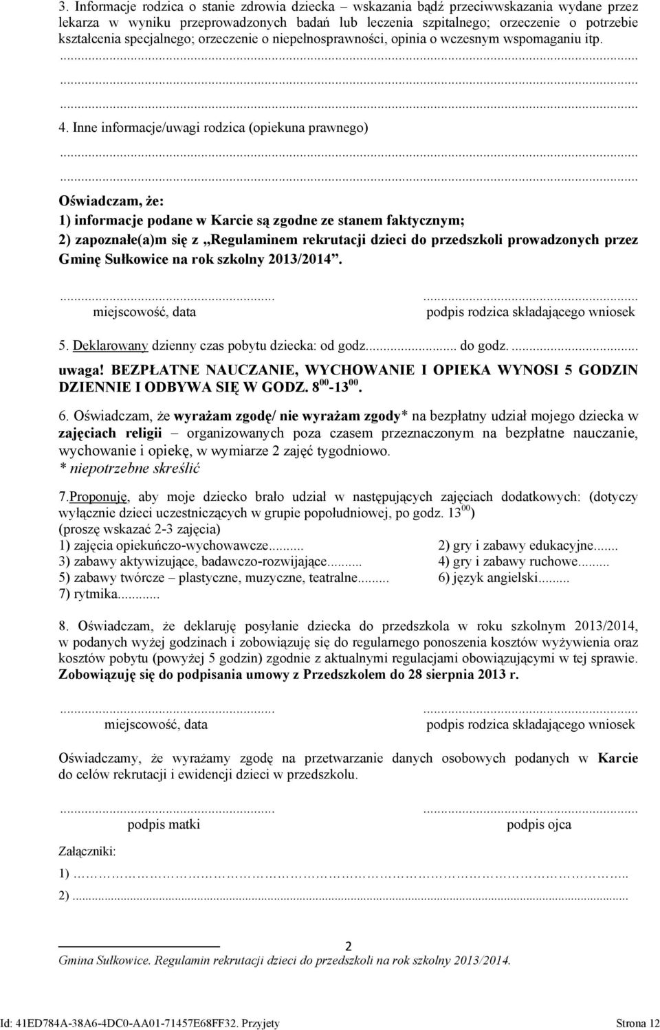 Inne informacje/uwagi rodzica (opiekuna prawnego) Oświadczam, że: 1) informacje podane w Karcie są zgodne ze stanem faktycznym; 2) zapoznałe(a)m się z Regulaminem rekrutacji dzieci do przedszkoli