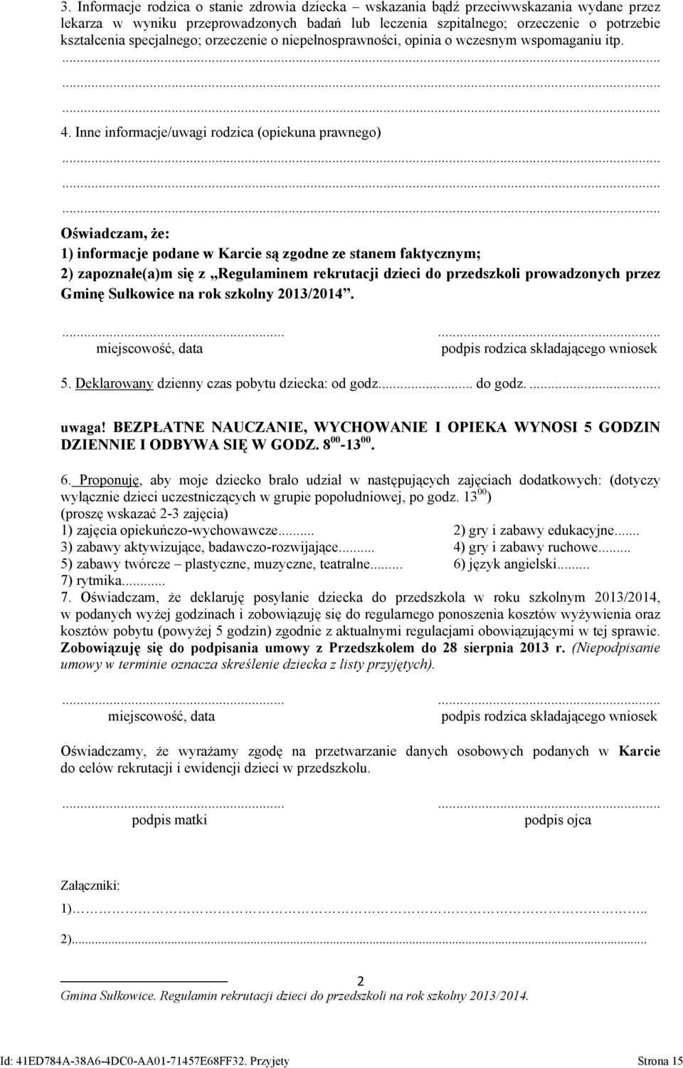Inne informacje/uwagi rodzica (opiekuna prawnego) Oświadczam, że: 1) informacje podane w Karcie są zgodne ze stanem faktycznym; 2) zapoznałe(a)m się z Regulaminem rekrutacji dzieci do przedszkoli