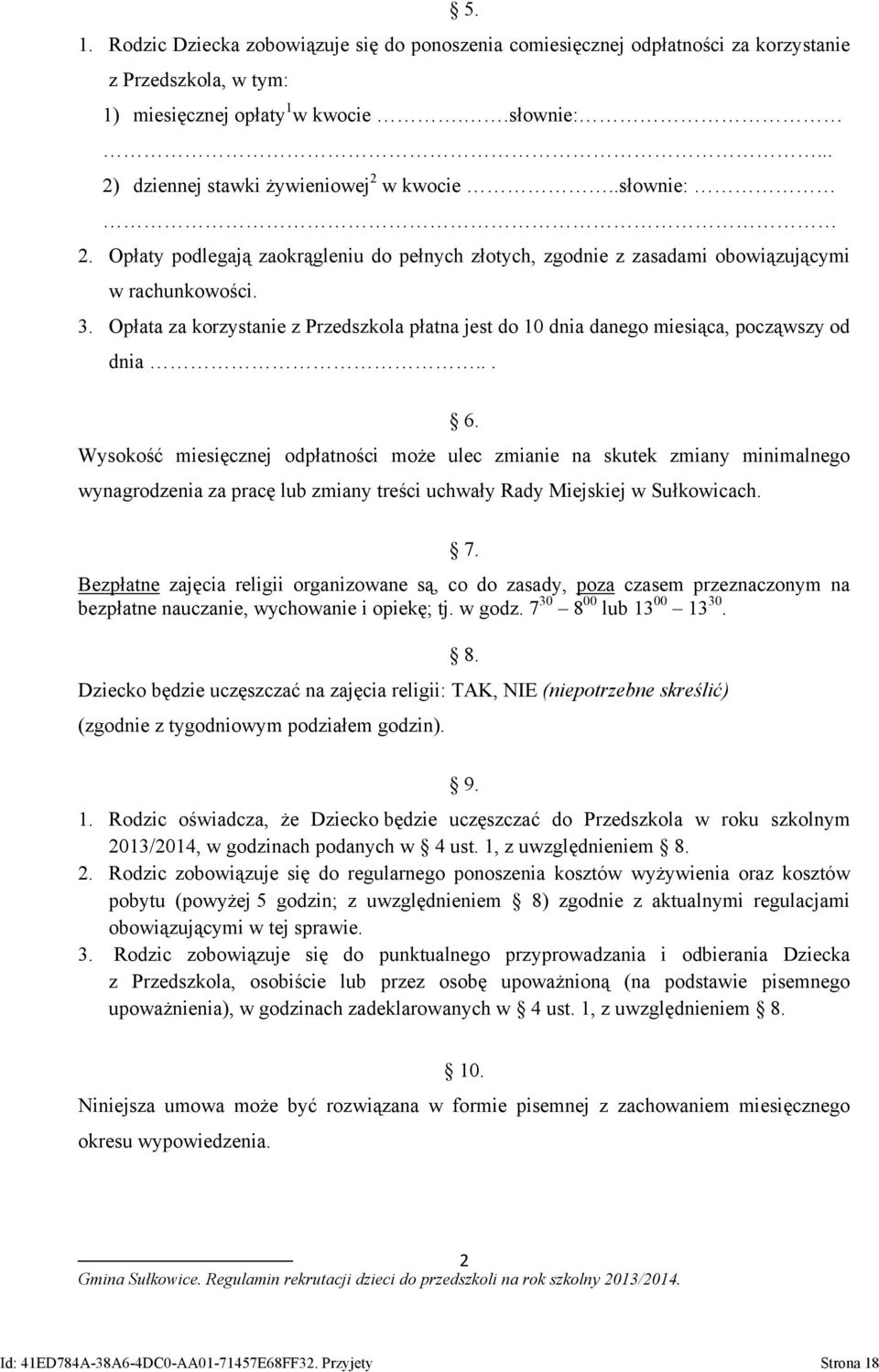 Opłata za korzystanie z Przedszkola płatna jest do 10 dnia danego miesiąca, począwszy od dnia... 6.