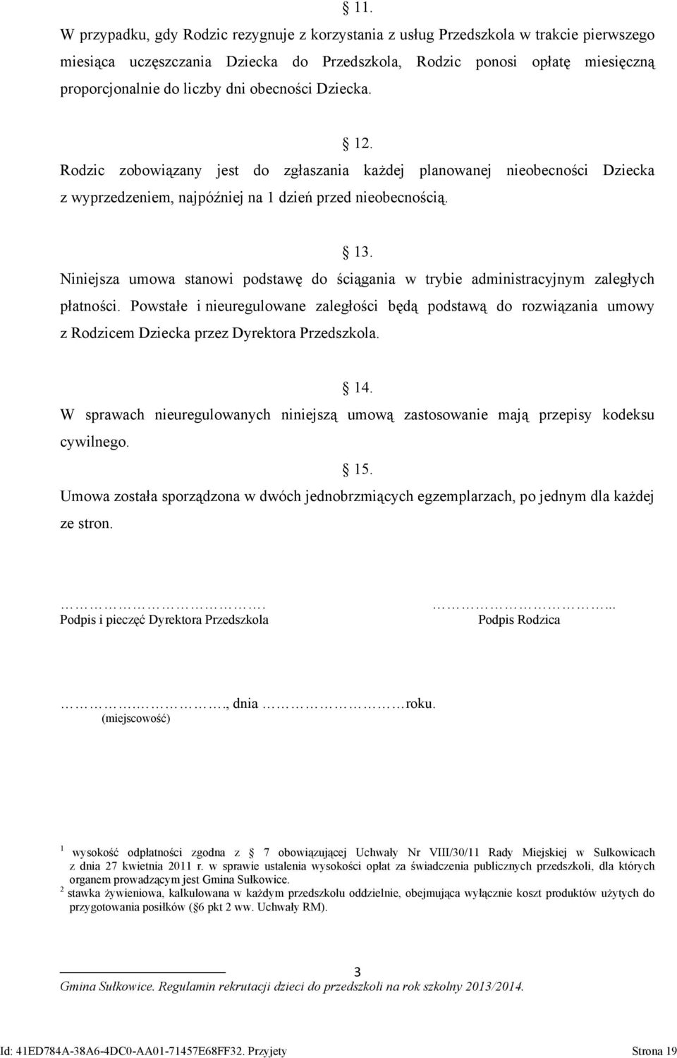 Niniejsza umowa stanowi podstawę do ściągania w trybie administracyjnym zaległych płatności.