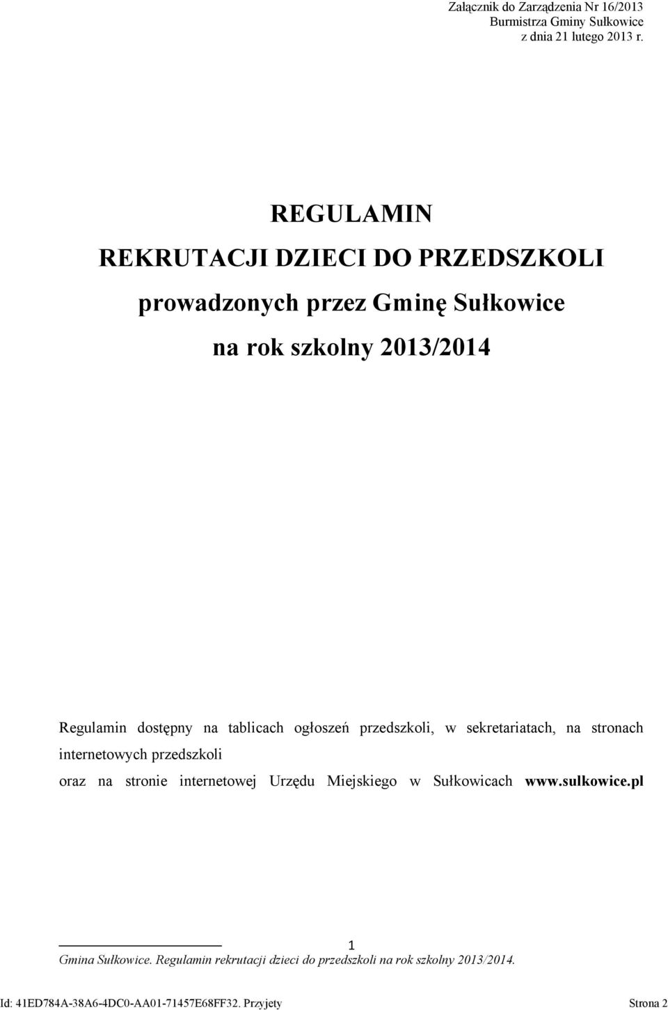Regulamin dostępny na tablicach ogłoszeń przedszkoli, w sekretariatach, na stronach internetowych przedszkoli