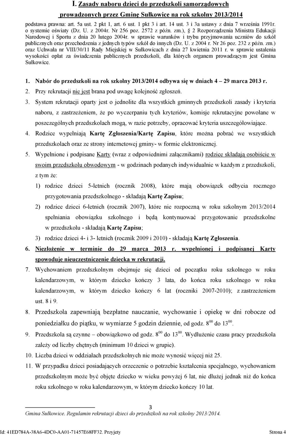 w sprawie warunków i trybu przyjmowania uczniów do szkół publicznych oraz przechodzenia z jednych typów szkół do innych (Dz. U. z 2004 r. Nr 26 poz. 232 z późn. zm.