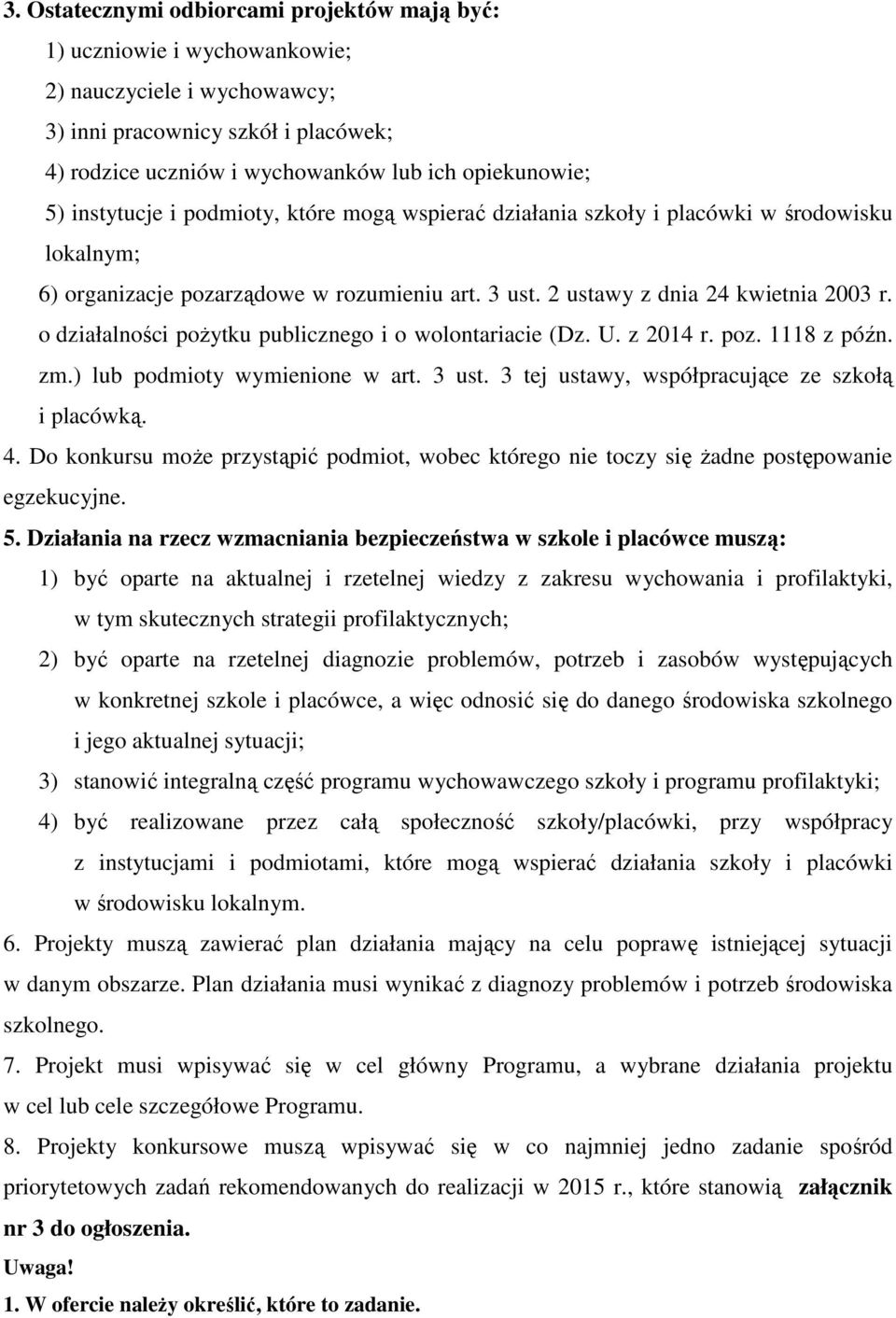 o działalności pożytku publicznego i o wolontariacie (Dz. U. z 2014 r. poz. 1118 z późn. zm.) lub podmioty wymienione w art. 3 ust. 3 tej ustawy, współpracujące ze szkołą i placówką. 4.
