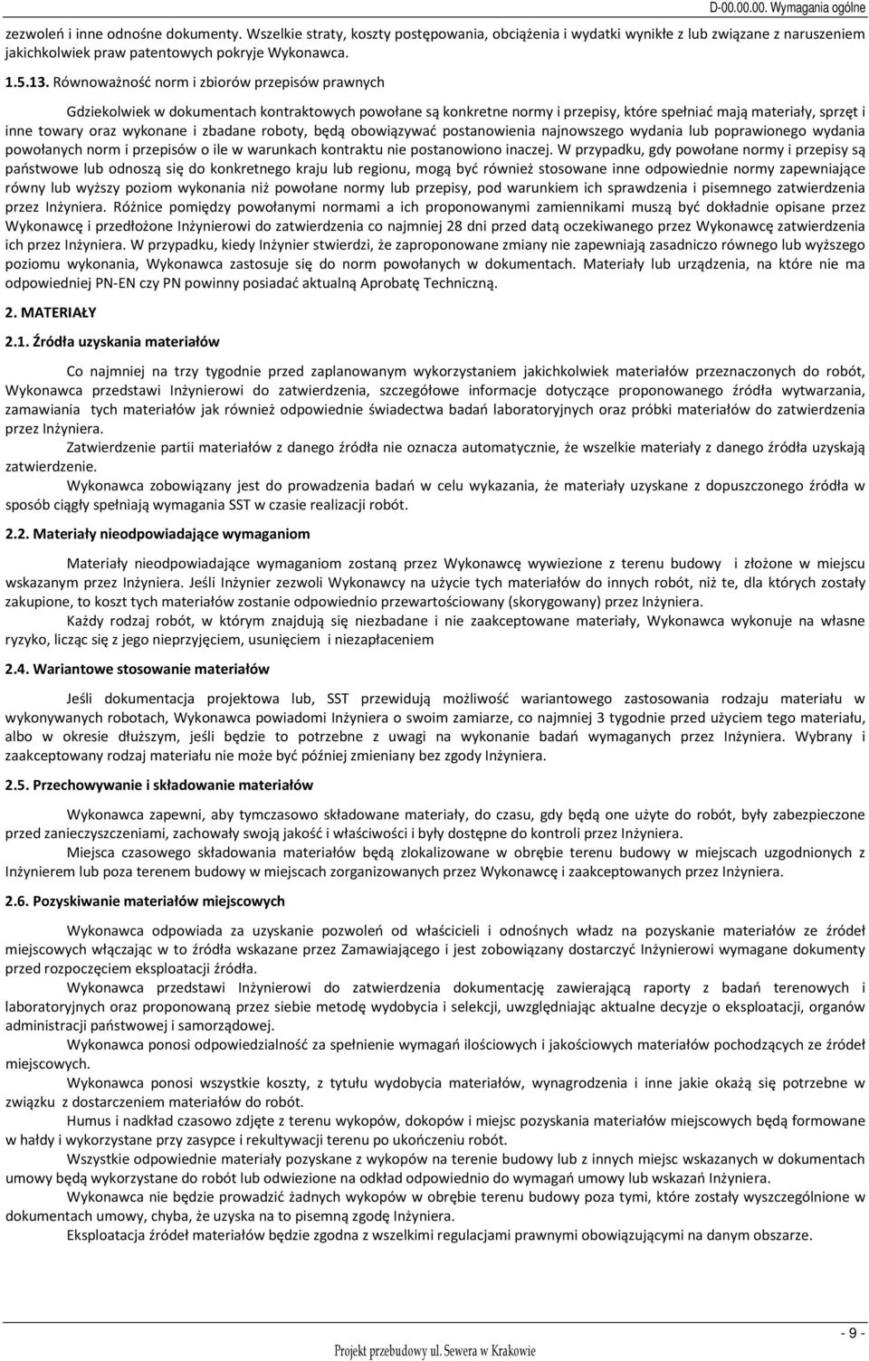 Równoważność norm i zbiorów przepisów prawnych Gdziekolwiek w dokumentach kontraktowych powołane są konkretne normy i przepisy, które spełniać mają materiały, sprzęt i inne towary oraz wykonane i