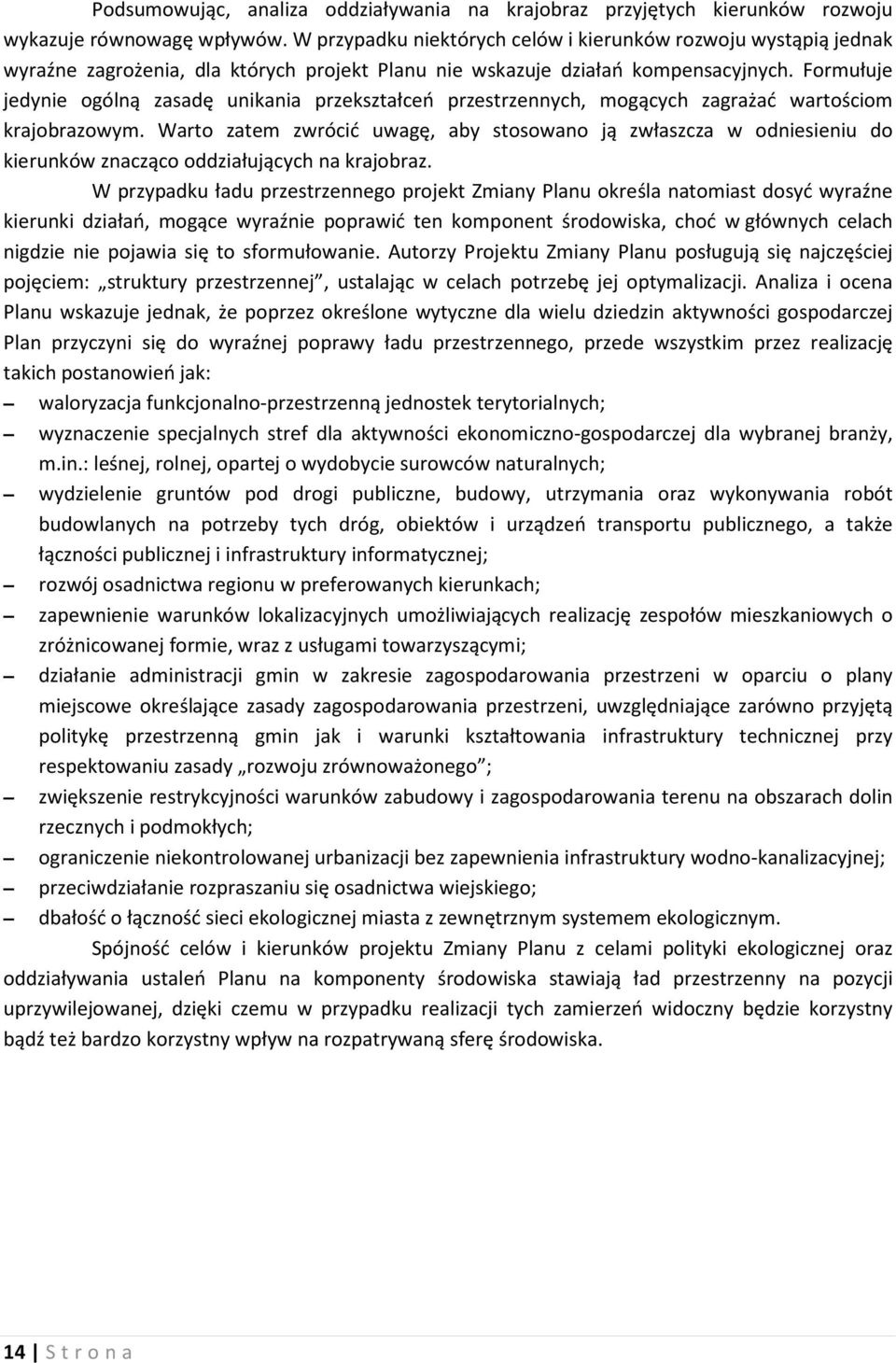 Formułuje jedynie ogólną zasadę unikania przekształceń przestrzennych, mogących zagrażać wartościom krajobrazowym.