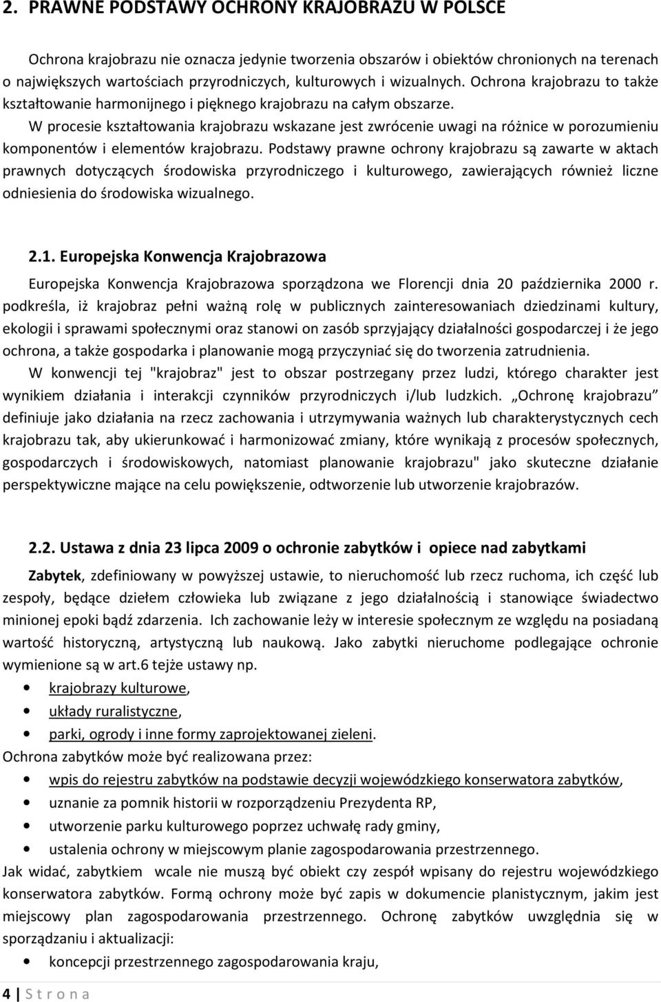 W procesie kształtowania krajobrazu wskazane jest zwrócenie uwagi na różnice w porozumieniu komponentów i elementów krajobrazu.