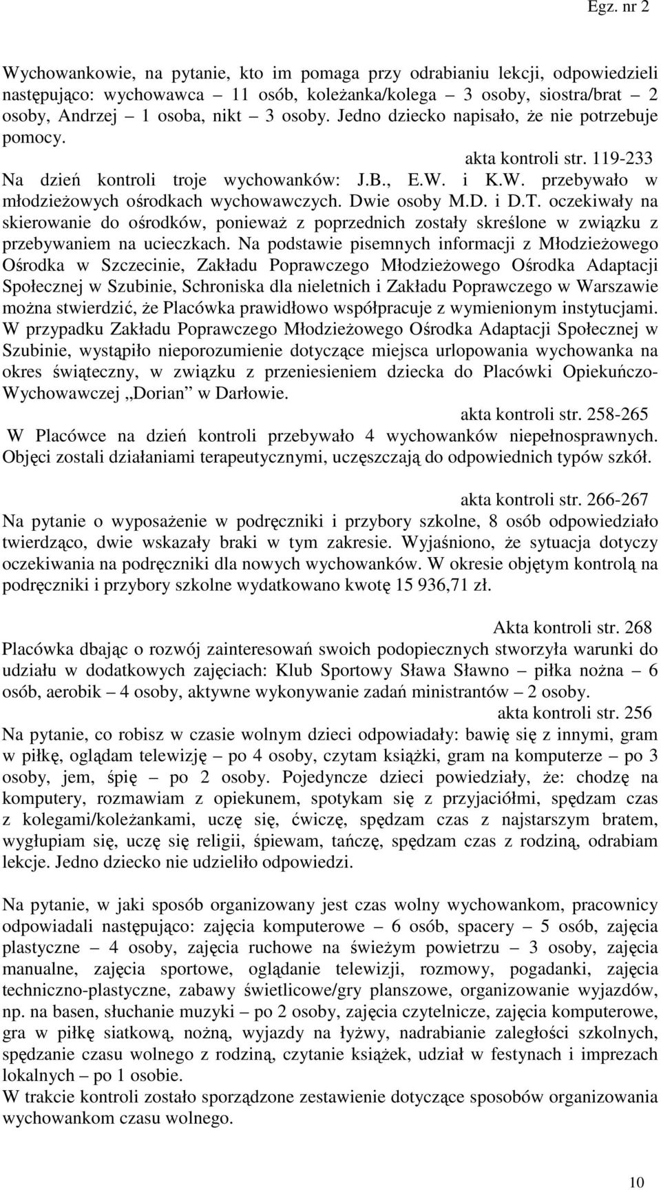 T. oczekiwały na skierowanie do ośrodków, ponieważ z poprzednich zostały skreślone w związku z przebywaniem na ucieczkach.