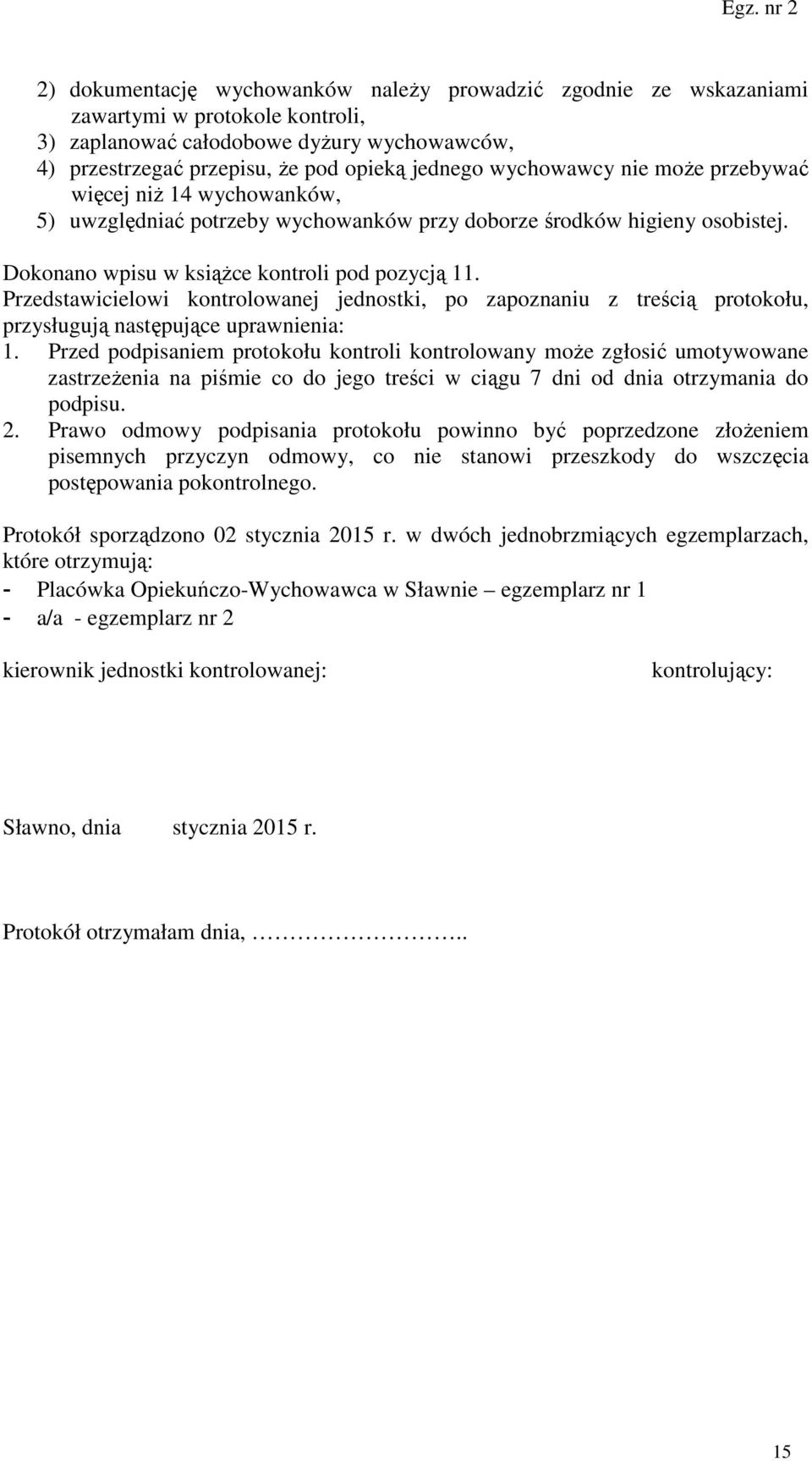 Przedstawicielowi kontrolowanej jednostki, po zapoznaniu z treścią protokołu, przysługują następujące uprawnienia: 1.