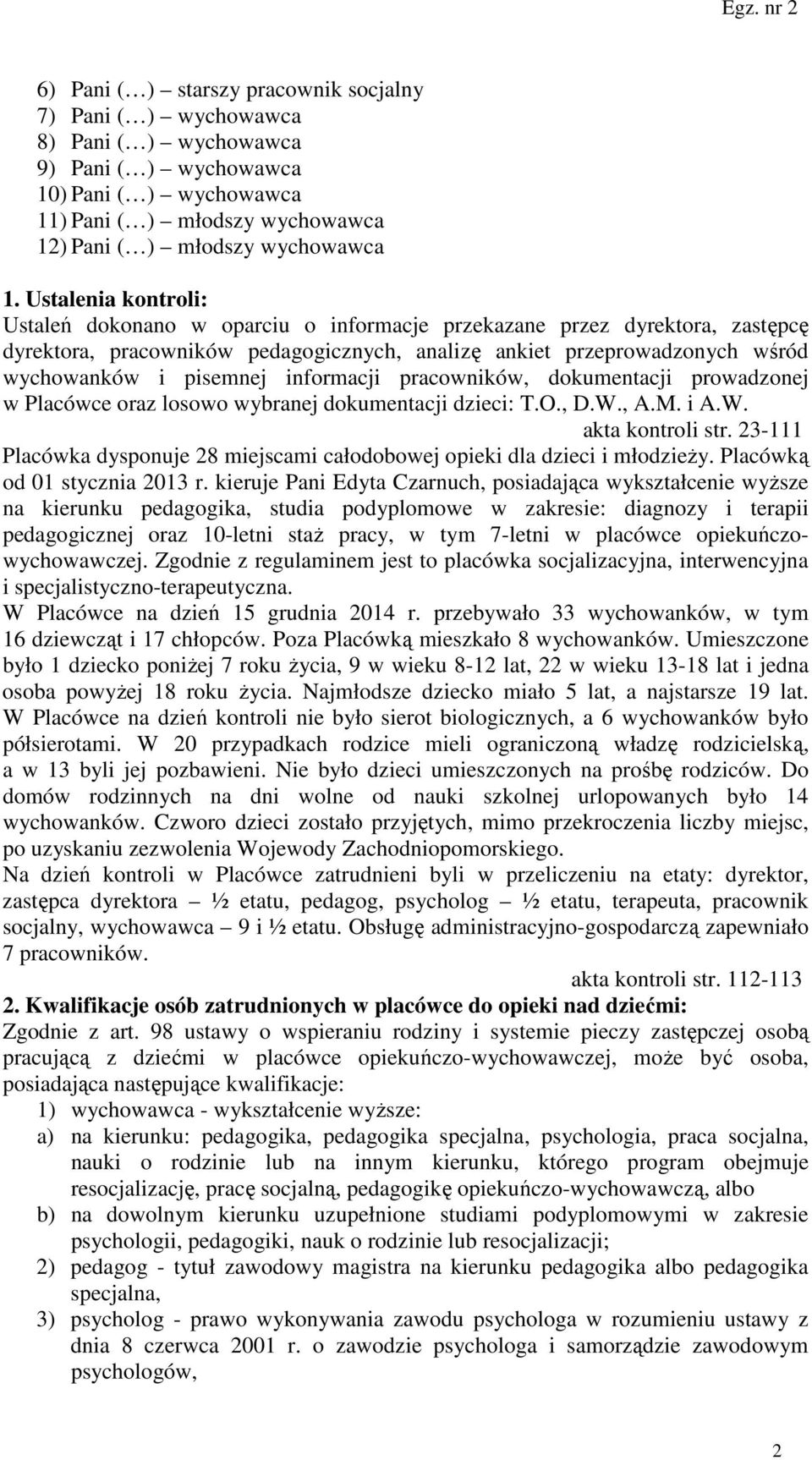informacji pracowników, dokumentacji prowadzonej w Placówce oraz losowo wybranej dokumentacji dzieci: T.O., D.W., A.M. i A.W. akta kontroli str.