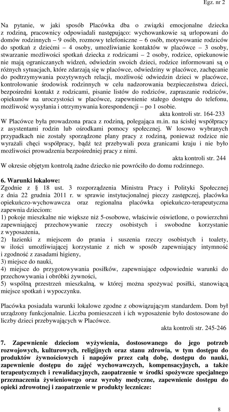 ograniczanych widzeń, odwiedzin swoich dzieci, rodzice informowani są o różnych sytuacjach, które zdarzają się w placówce, odwiedziny w placówce, zachęcanie do podtrzymywania pozytywnych relacji,