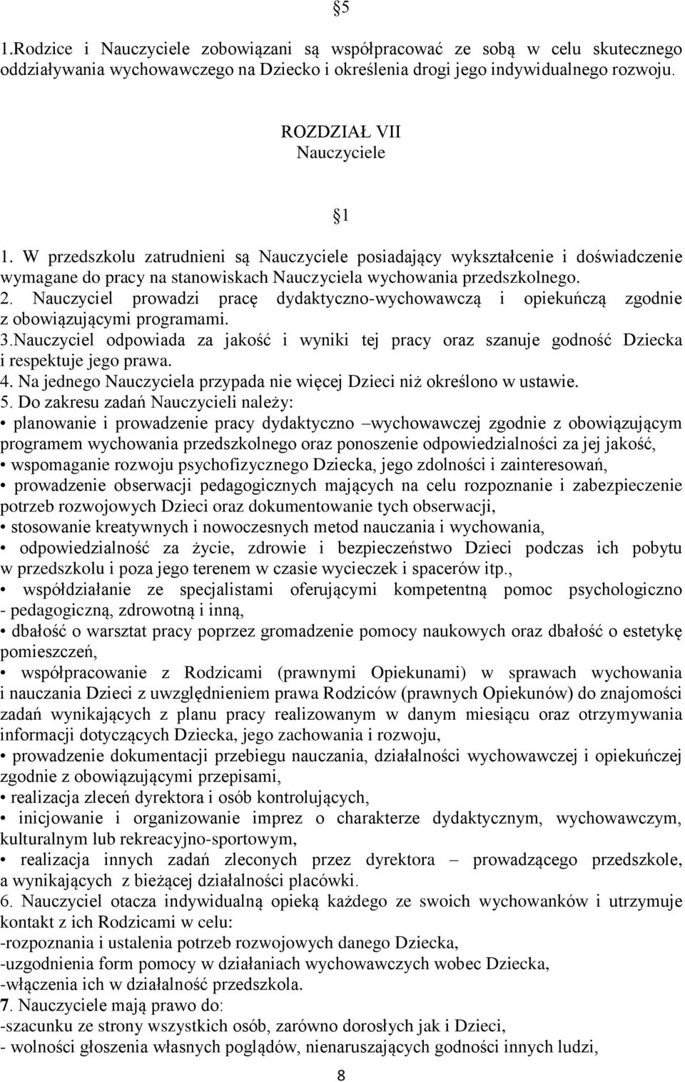 Nauczyciel prowadzi pracę dydaktyczno-wychowawczą i opiekuńczą zgodnie z obowiązującymi programami. 3.