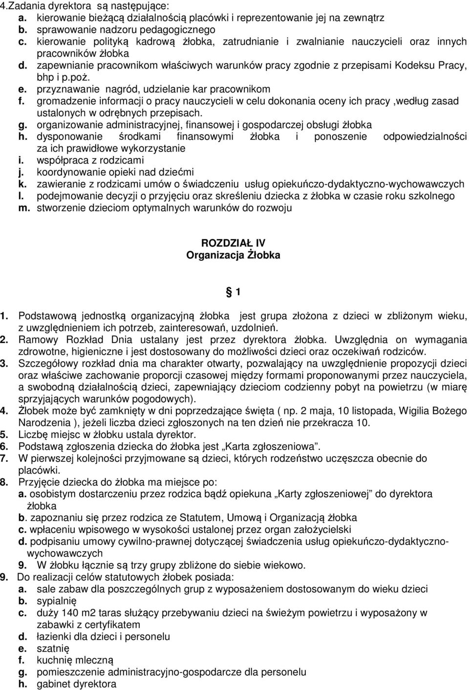 zapewnianie pracownikom właściwych warunków pracy zgodnie z przepisami Kodeksu Pracy, bhp i p.poż. e. przyznawanie nagród, udzielanie kar pracownikom f.