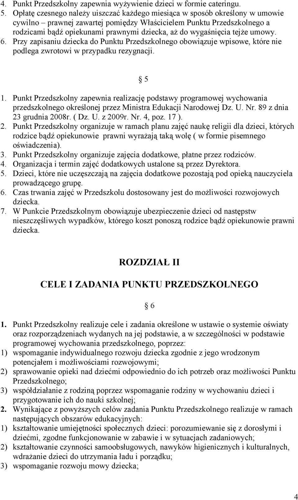 wygaśnięcia tejże umowy. 6. Przy zapisaniu dziecka do Punktu Przedszkolnego obowiązuje wpisowe, które nie podlega zwrotowi w przypadku rezygnacji. 5 1.