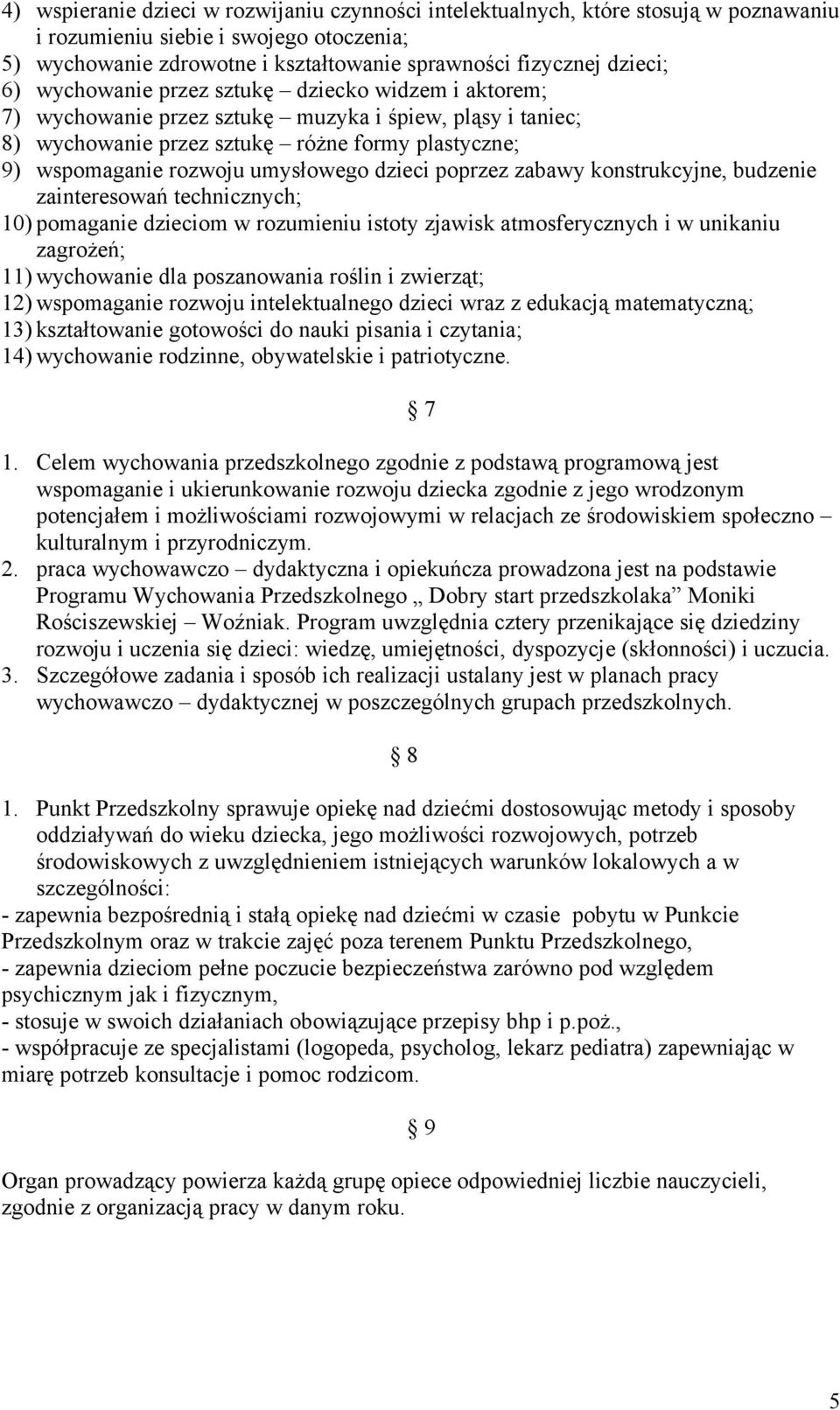 dzieci poprzez zabawy konstrukcyjne, budzenie zainteresowań technicznych; 10) pomaganie dzieciom w rozumieniu istoty zjawisk atmosferycznych i w unikaniu zagrożeń; 11) wychowanie dla poszanowania