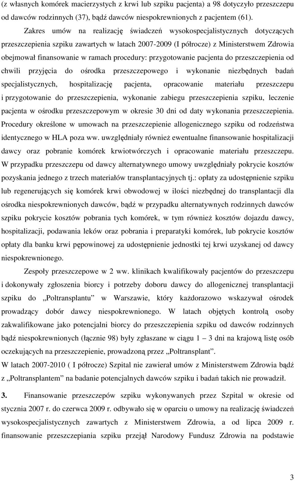 procedury: przygotowanie pacjenta do przeszczepienia od chwili przyjęcia do ośrodka przeszczepowego i wykonanie niezbędnych badań specjalistycznych, hospitalizację pacjenta, opracowanie materiału