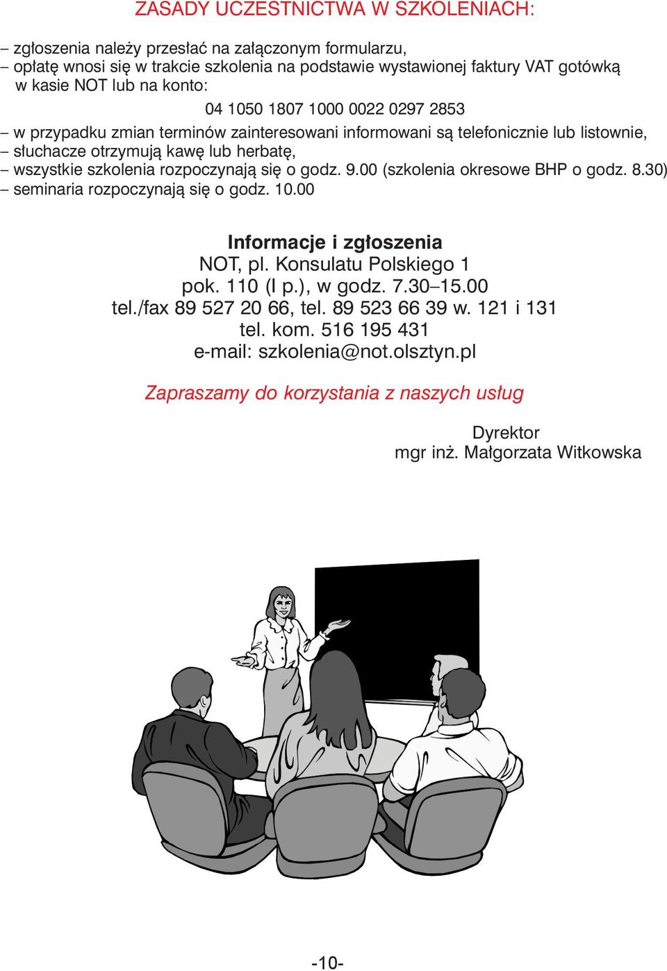 rozpoczynają się o godz. 9.00 (szkolenia okresowe BHP o godz..30) seminaria rozpoczynają się o godz. 10.00 Informacje i zgłoszenia NOT, pl. Konsulatu Polskiego 1 pok. 110 (I p.), w godz.