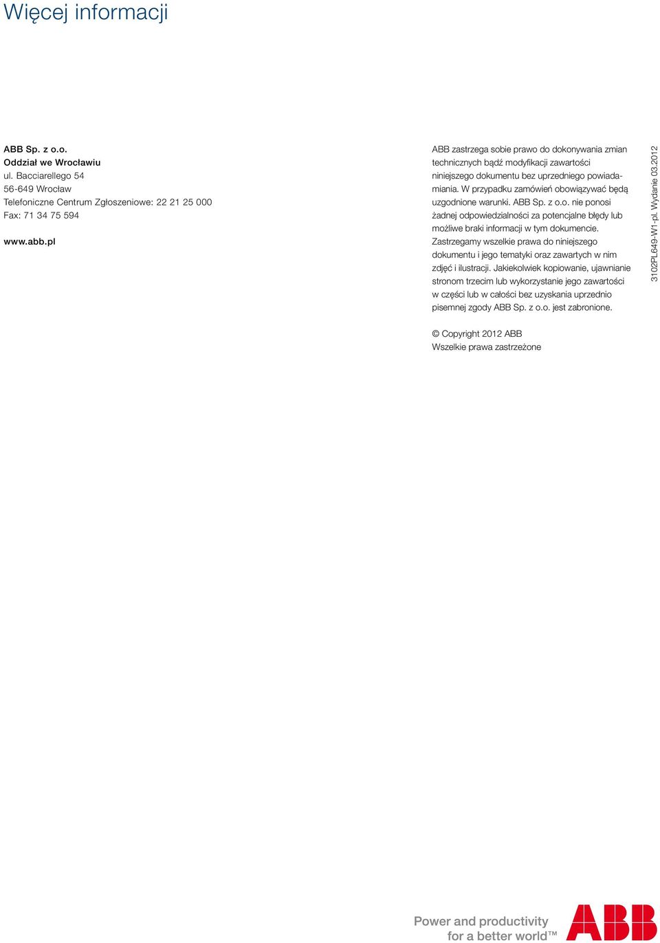W przypadku zamówień obowiązywać będą uzgodnione warunki. ABB Sp. z o.o. nie ponosi żadnej odpowiedzialności za potencjalne błędy lub możliwe braki informacji w tym dokumencie.