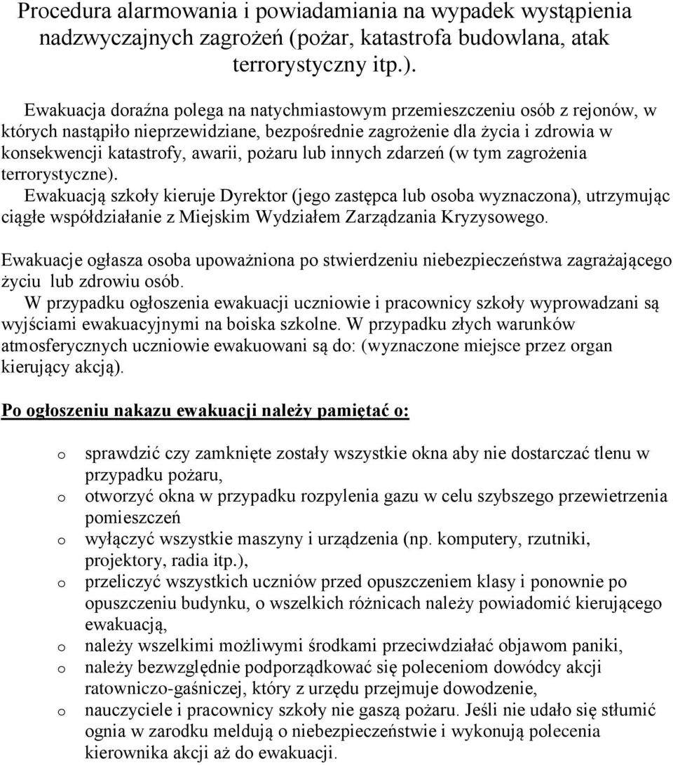 zdarzeń (w tym zagrżenia terrrystyczne). Ewakuacją szkły kieruje Dyrektr (jeg zastępca lub sba wyznaczna), utrzymując ciągłe współdziałanie z Miejskim Wydziałem Zarządzania Kryzysweg.