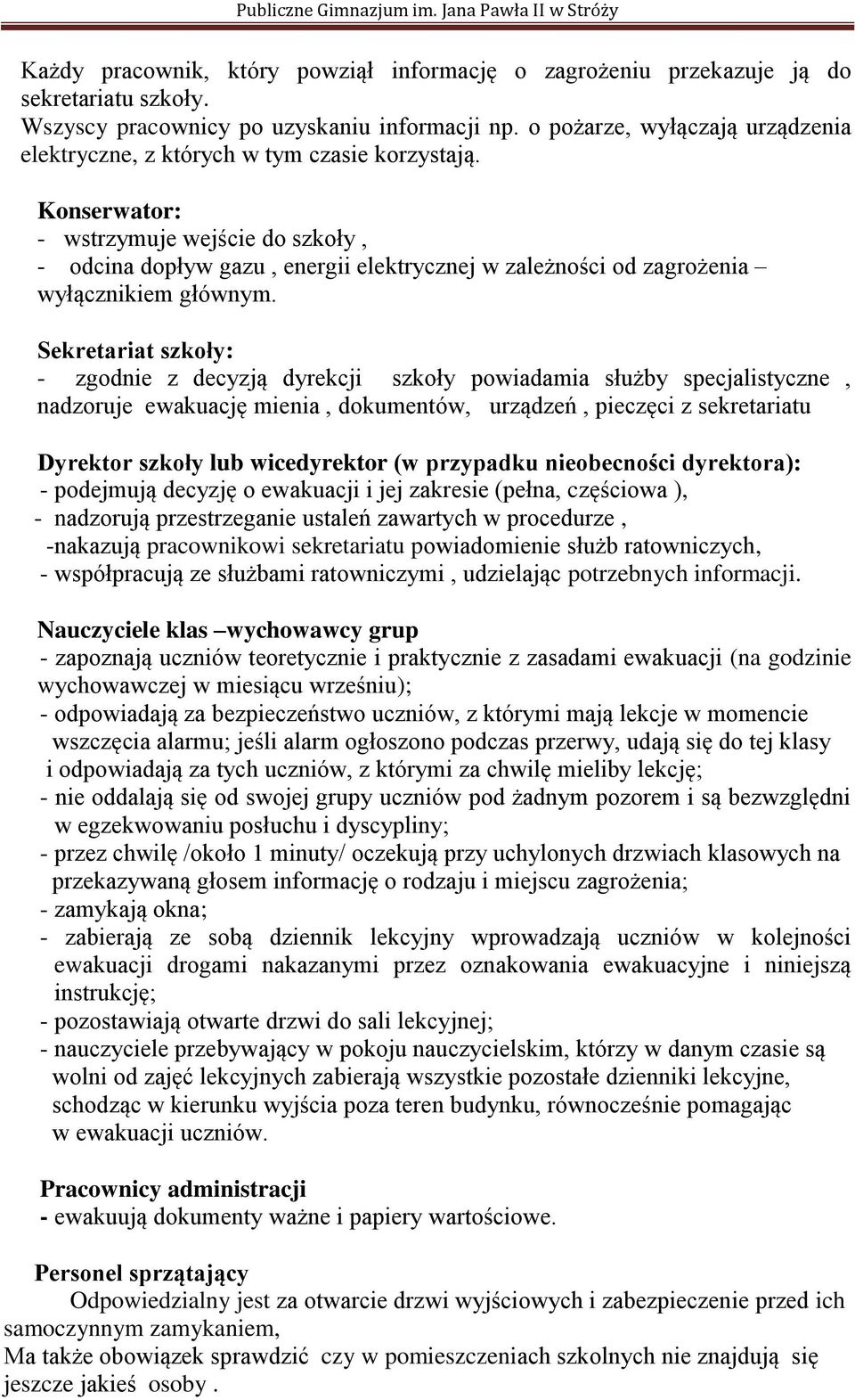 Konserwator: - wstrzymuje wejście do szkoły, - odcina dopływ gazu, energii elektrycznej w zależności od zagrożenia wyłącznikiem głównym.
