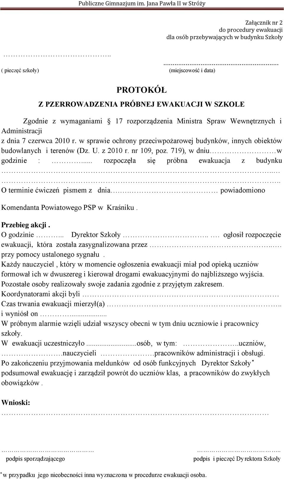 2010 r. w sprawie ochrony przeciwpożarowej budynków, innych obiektów budowlanych i terenów (Dz. U. z 2010 r. nr 109, poz. 719), w dniu w godzinie :... rozpoczęła się próbna ewakuacja z budynku.