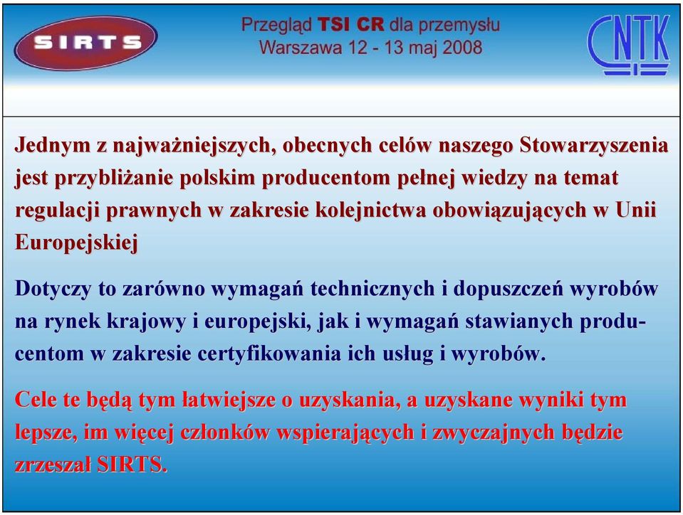 wyrobów na rynek k krajowy i europejski, jak i wymagań stawianych produ- centom w zakresie certyfikowania ich usług ug i wyrobów.
