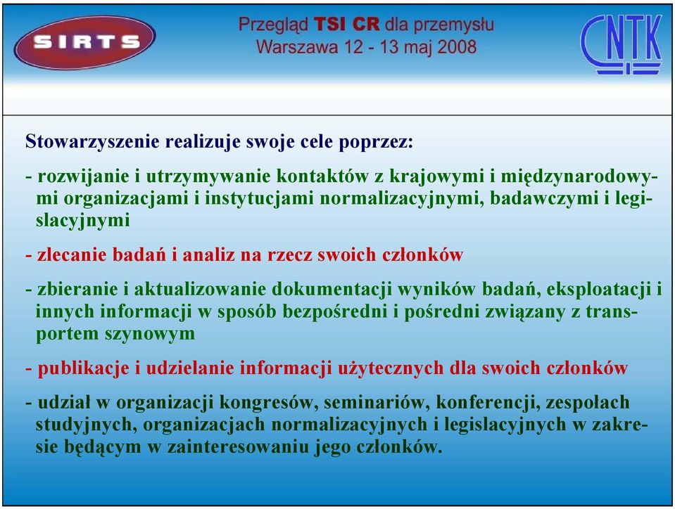 informacji w sposób bezpośredni i pośredni związany z transportem szynowym - publikacje i udzielanie informacji użytecznych dla swoich członków - udział w