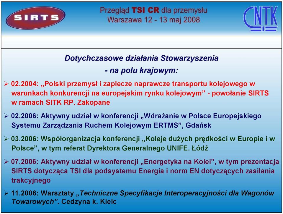 2006: Aktywny udział w konferencji Wdrażanie w Polsce Europejskiego Systemu Zarządzania Ruchem Kolejowym ERTMS, Gdańsk 03.