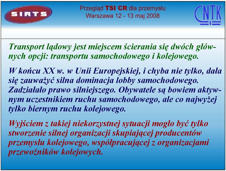 Obywatele są bowiem aktywnym uczestnikiem ruchu samochodowego, ale co najwyżej tylko biernym ruchu kolejowego.