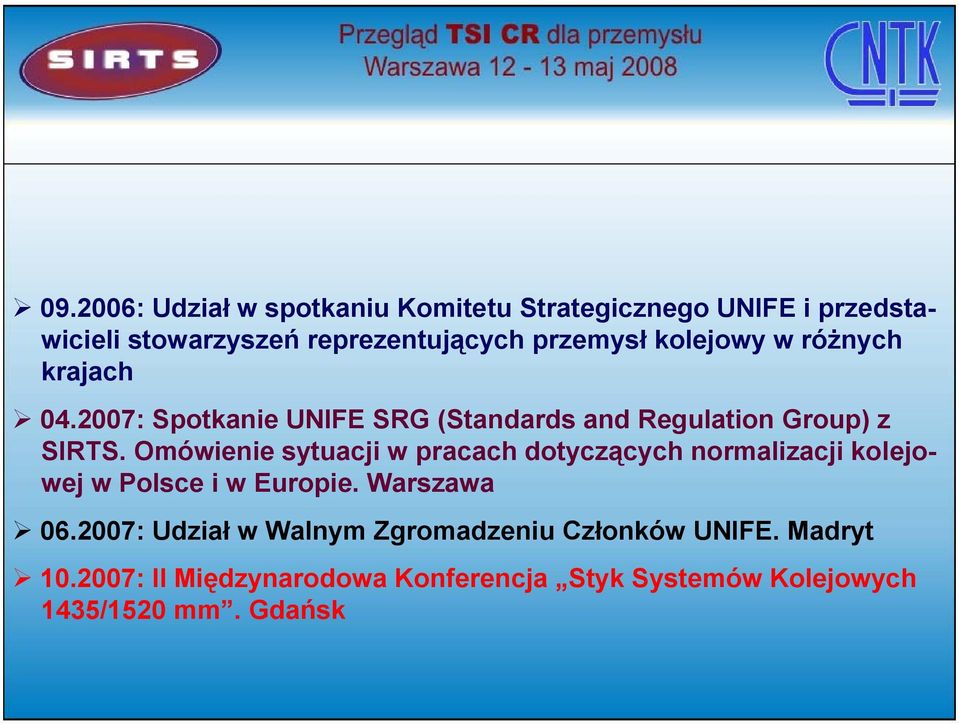 Omówienie sytuacji w pracach dotyczących normalizacji kolejowej w Polsce i w Europie. Warszawa 06.