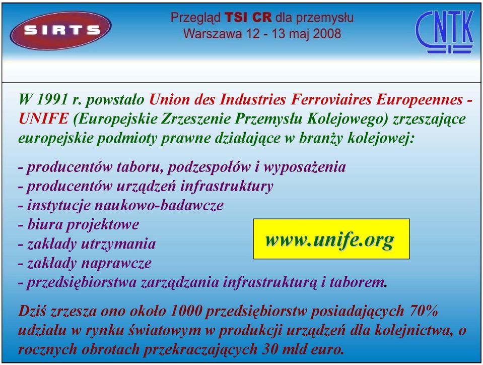 działające w branży kolejowej: - producentów taboru, podzespołów i wyposażenia - producentów urządzeń infrastruktury - instytucje naukowo-badawcze -