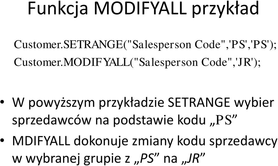 MODIFYALL("Salesperson Code",'JR'); W powyższym przykładzie