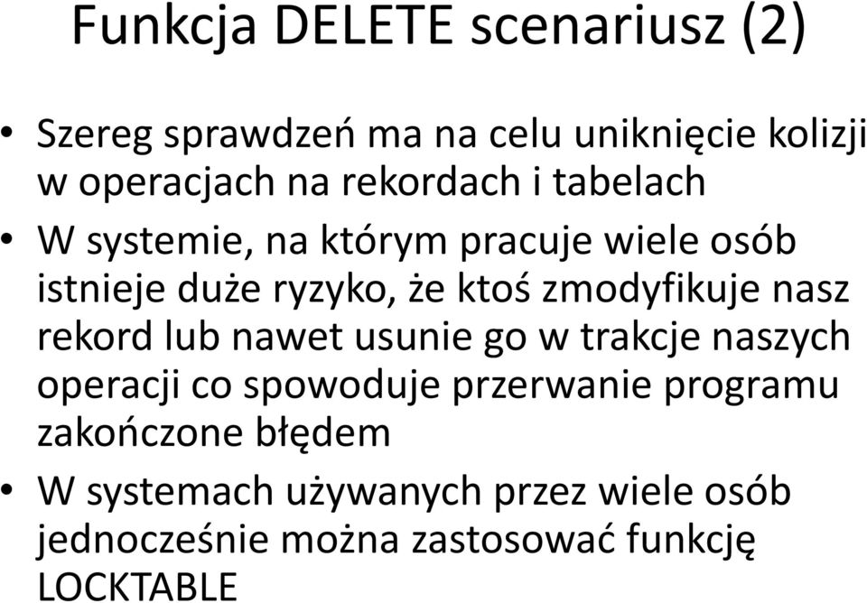 zmodyfikuje nasz rekord lub nawet usunie go w trakcje naszych operacji co spowoduje przerwanie