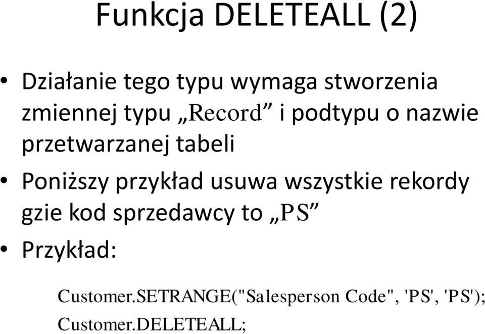 Poniższy przykład usuwa wszystkie rekordy gzie kod sprzedawcy to PS