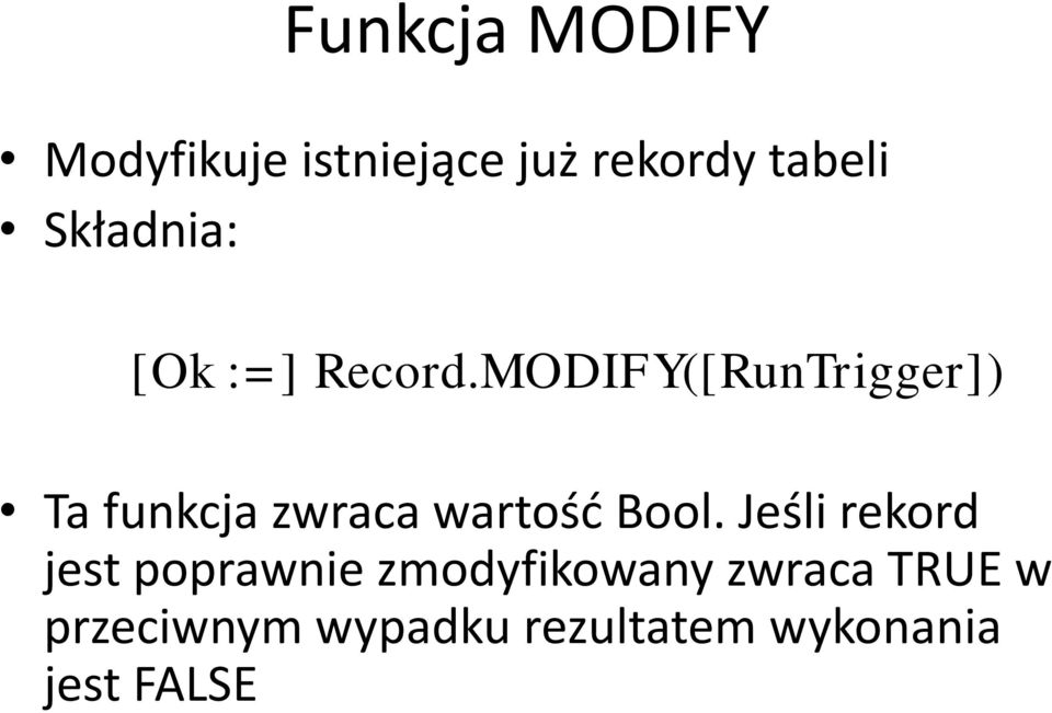 MODIFY([RunTrigger]) Ta funkcja zwraca wartość Bool.