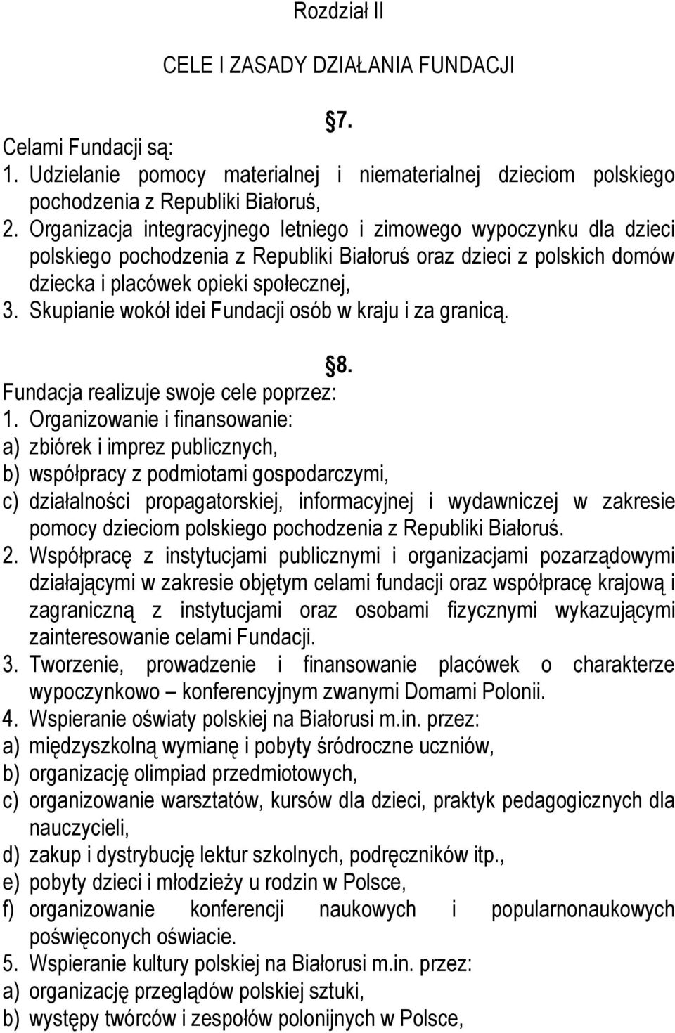Skupianie wokół idei Fundacji osób w kraju i za granicą. 8. Fundacja realizuje swoje cele poprzez: 1.