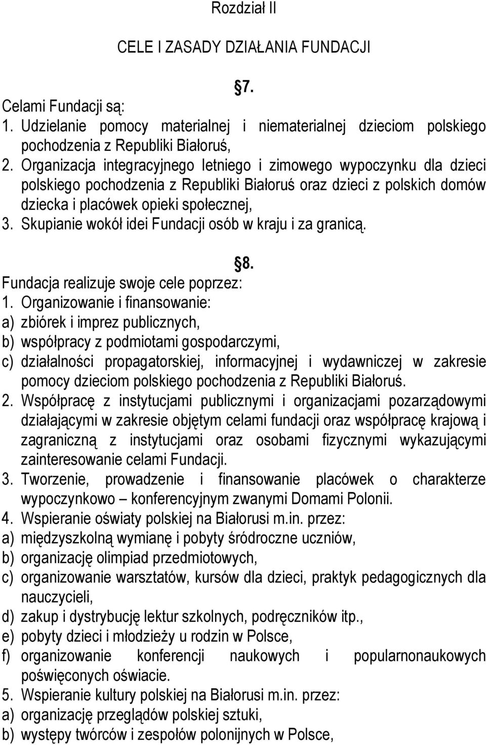 Skupianie wokół idei Fundacji osób w kraju i za granicą. 8. Fundacja realizuje swoje cele poprzez: 1.