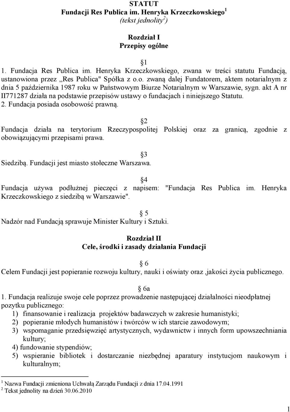 akt A nr II771287 działa na podstawie przepisów ustawy o fundacjach i niniejszego Statutu. 2. Fundacja posiada osobowość prawną.