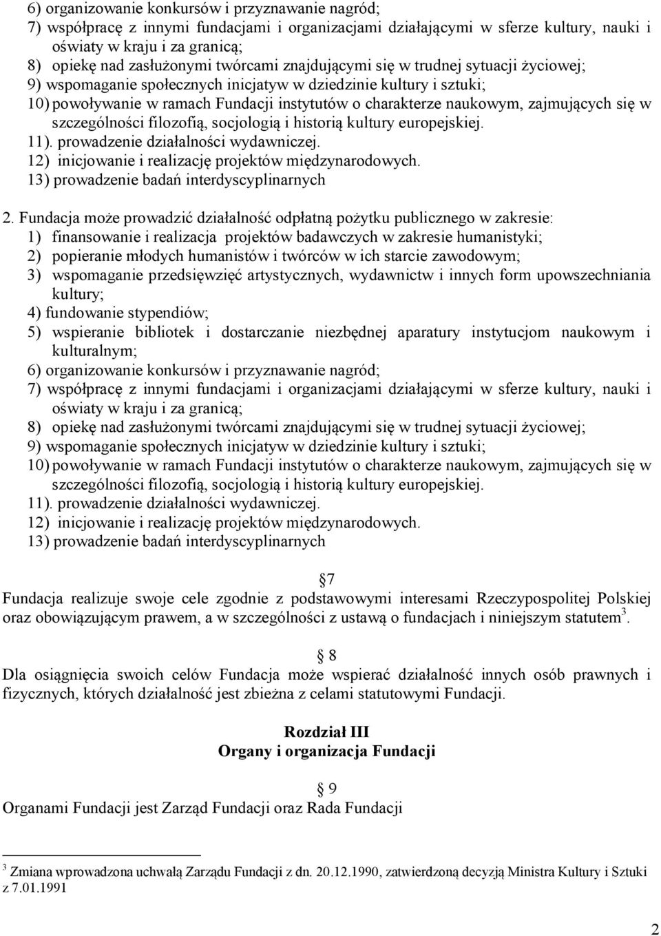 zajmujących się w szczególności filozofią, socjologią i historią kultury europejskiej. 11). prowadzenie działalności wydawniczej. 12) inicjowanie i realizację projektów międzynarodowych.