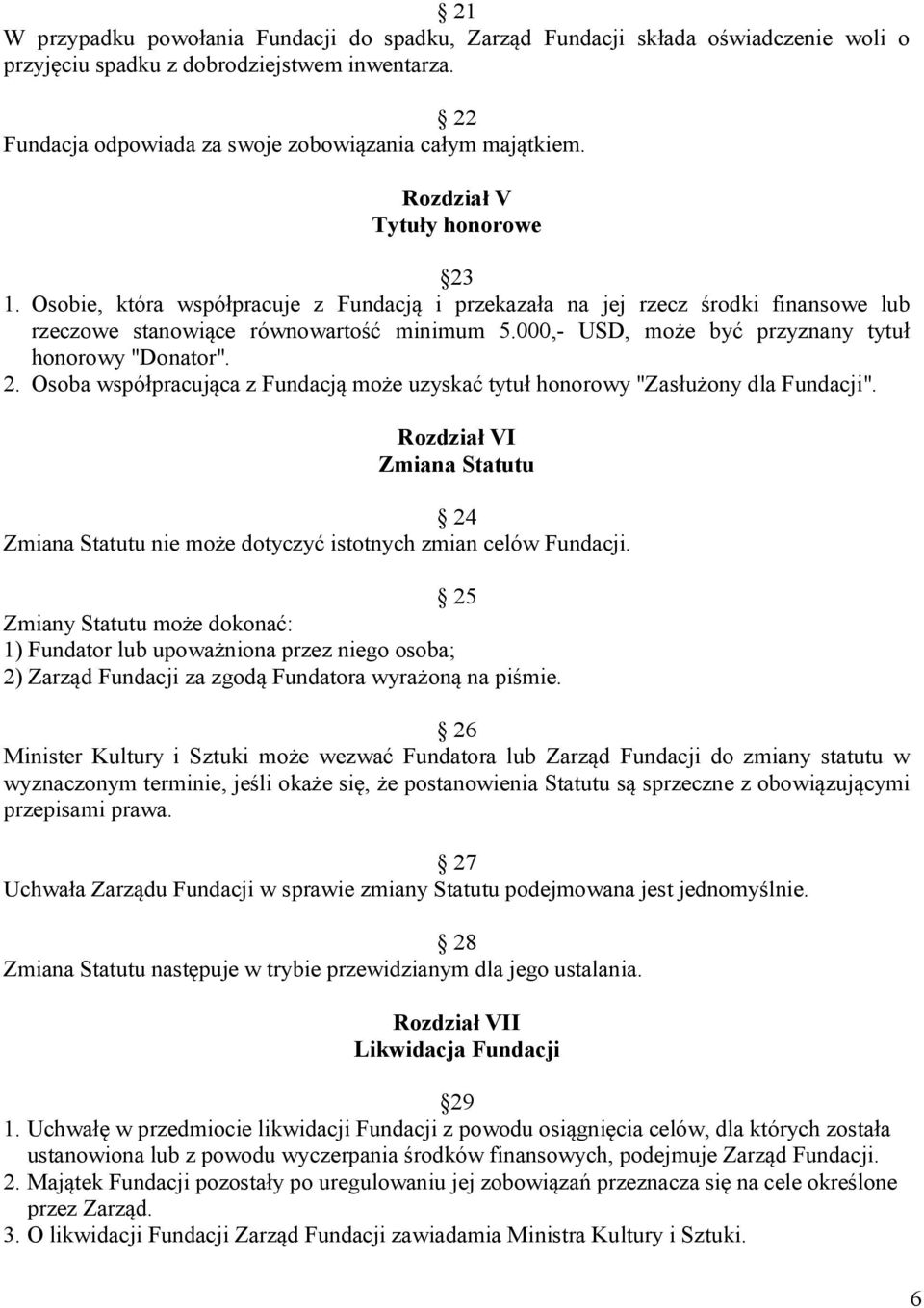 000,- USD, może być przyznany tytuł honorowy "Donator". 2. Osoba współpracująca z Fundacją może uzyskać tytuł honorowy "Zasłużony dla Fundacji".