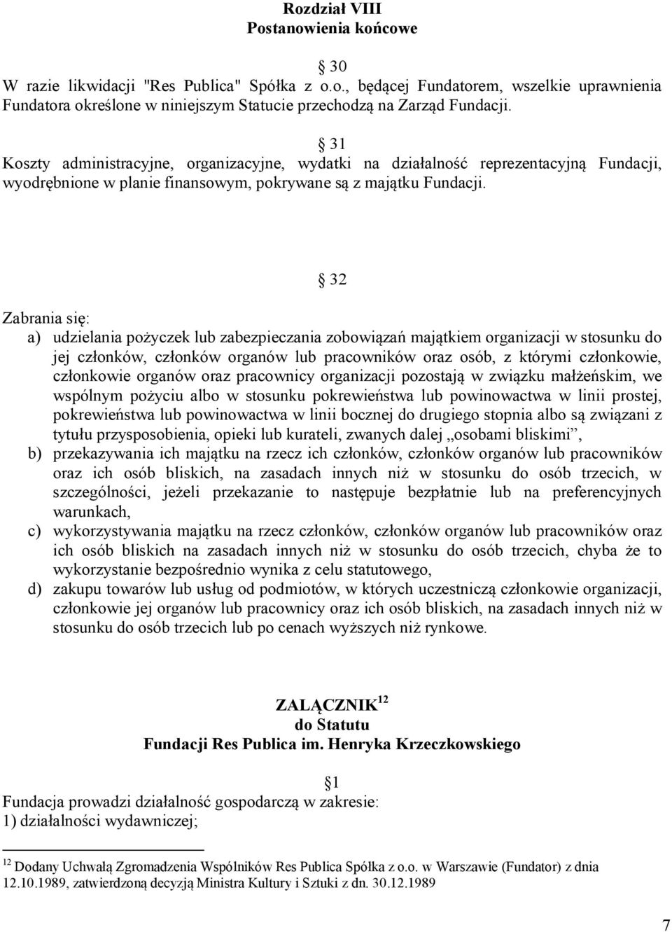 32 Zabrania się: a) udzielania pożyczek lub zabezpieczania zobowiązań majątkiem organizacji w stosunku do jej członków, członków organów lub pracowników oraz osób, z którymi członkowie, członkowie