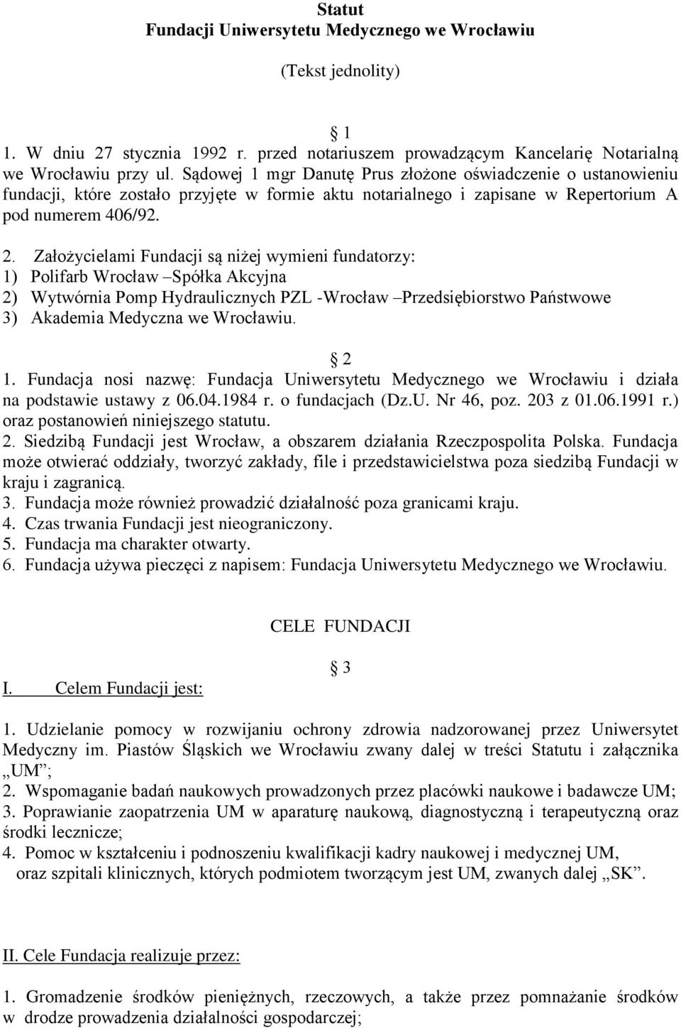 Założycielami Fundacji są niżej wymieni fundatorzy: 1) Polifarb Wrocław Spółka Akcyjna 2) Wytwórnia Pomp Hydraulicznych PZL -Wrocław Przedsiębiorstwo Państwowe 3) Akademia Medyczna we Wrocławiu. 2 1.