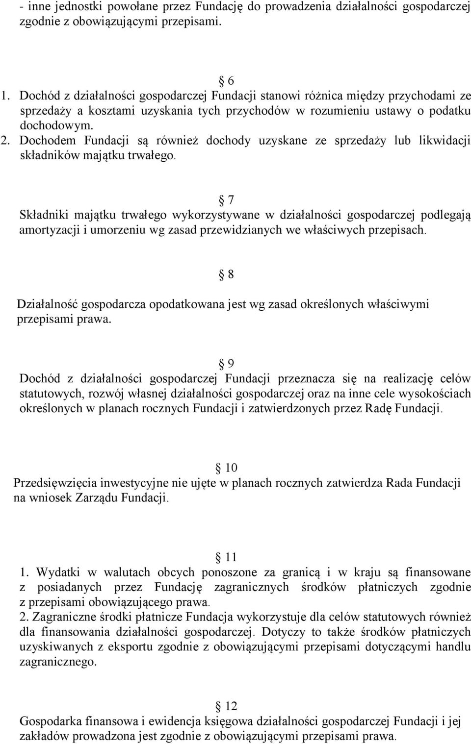 Dochodem Fundacji są również dochody uzyskane ze sprzedaży lub likwidacji składników majątku trwałego.