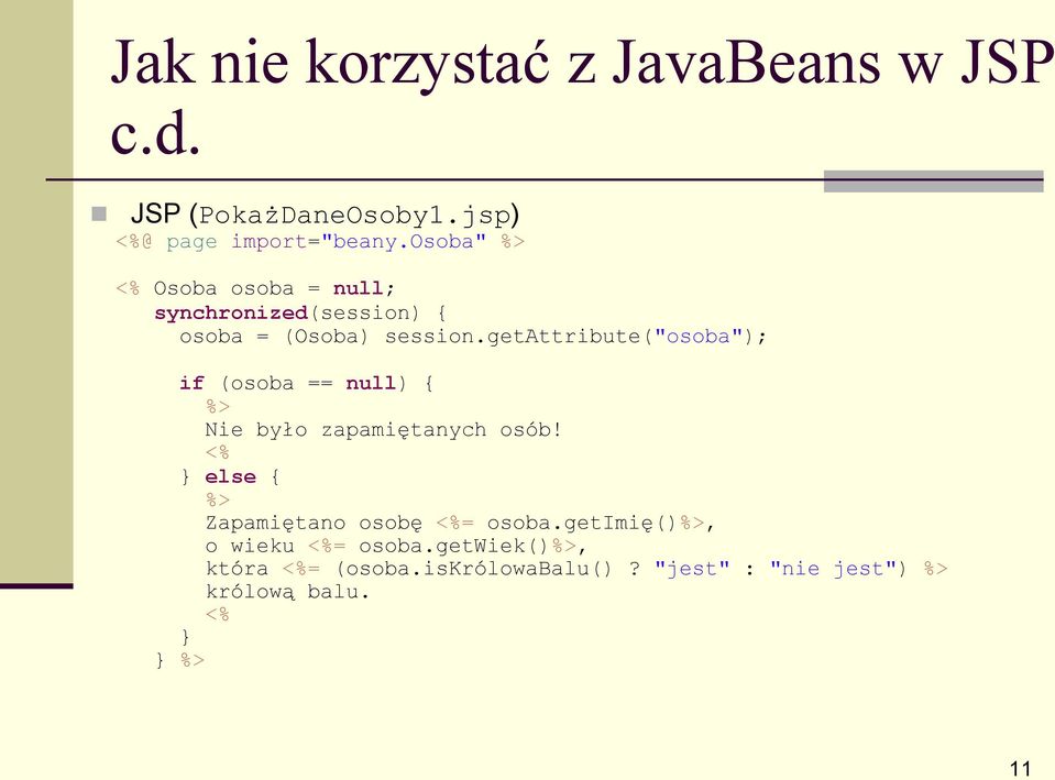 getattribute("osoba"); if (osoba == null) { %> Nie było zapamiętanych osób!