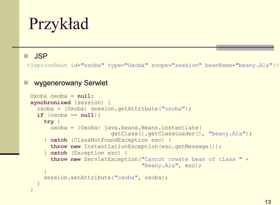 getattribute("osoba"); if (osoba == null){ try { osoba = (Osoba) java.beans.beans.instantiate( getclass().getclassloader(), "beany.