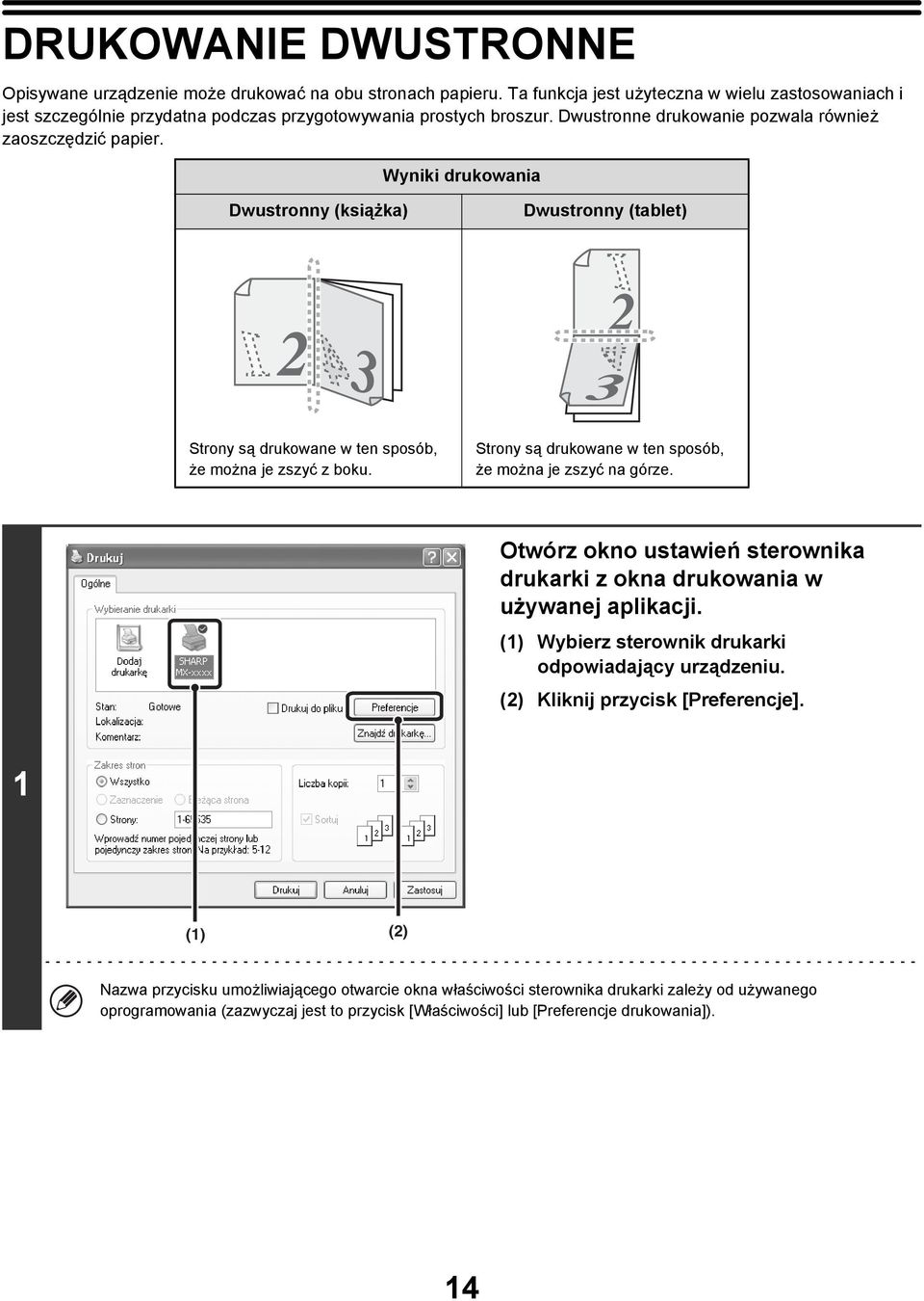 Wyniki drukowania Dwustronny (książka) Dwustronny (tablet) Strony są drukowane w ten sposób, że można je zszyć z boku. Strony są drukowane w ten sposób, że można je zszyć na górze.
