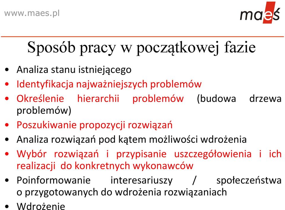 rozwiązań pod kątem możliwości wdrożenia Wybór rozwiązań i przypisanie uszczegółowienia i ich realizacji do