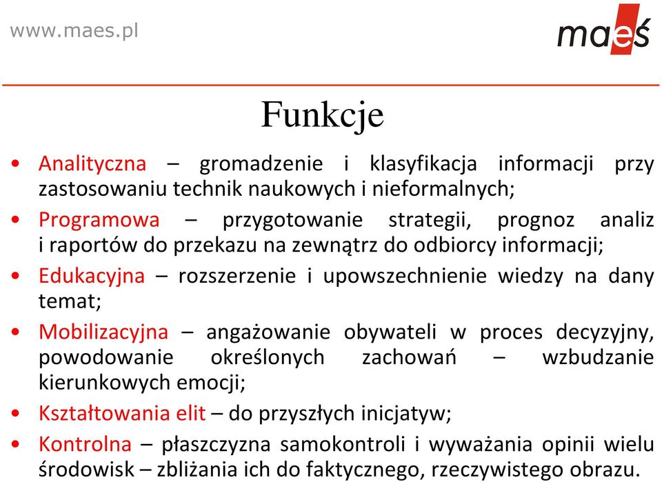 temat; Mobilizacyjna angażowanie obywateli w proces decyzyjny, powodowanie określonych zachowań wzbudzanie kierunkowych emocji; Kształtowania